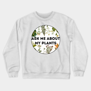 Ask me about my plants Crewneck Sweatshirt